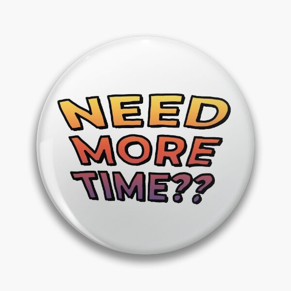 Item preview, Need More Time?? (Gradient) designed and sold by connor-maitland.