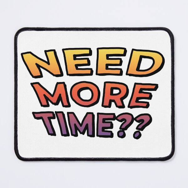 Item preview, Need More Time?? (Gradient) designed and sold by connor-maitland.