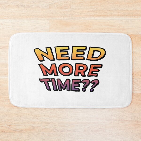 Item preview, Need More Time?? (Gradient) designed and sold by connor-maitland.