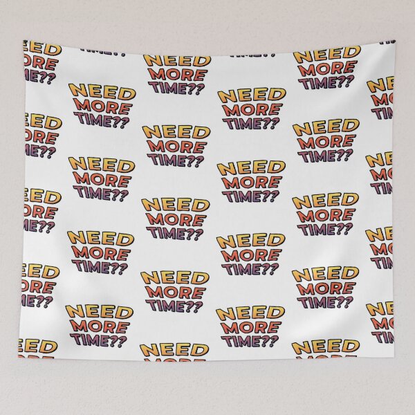 Item preview, Need More Time?? (Gradient) designed and sold by connor-maitland.