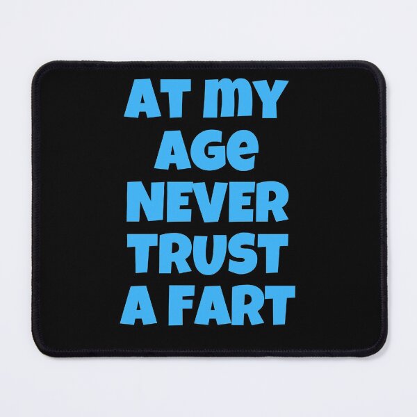 Item preview, At My Age, Never Trust A Fart designed and sold by Peter Stawicki.