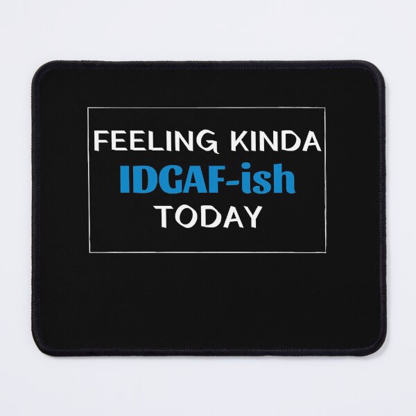 Item preview, Feeling kinda idgaf-ish today designed and sold by PacePoint.