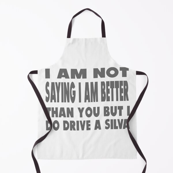 Item preview, I Am Not Saying I Am Better Than You But I Do Drive A Silva designed and sold by MrCsStores.