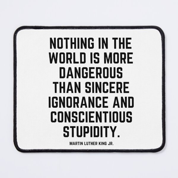 Item preview, Nothing in the world is more dangerous than sincere ignorance and conscientious stupidity designed and sold by KarolinaPaz.
