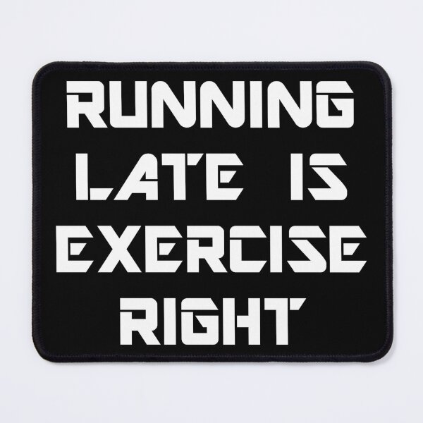 Item preview, Running Late is Exercise Right designed and sold by TShirtDoctor.