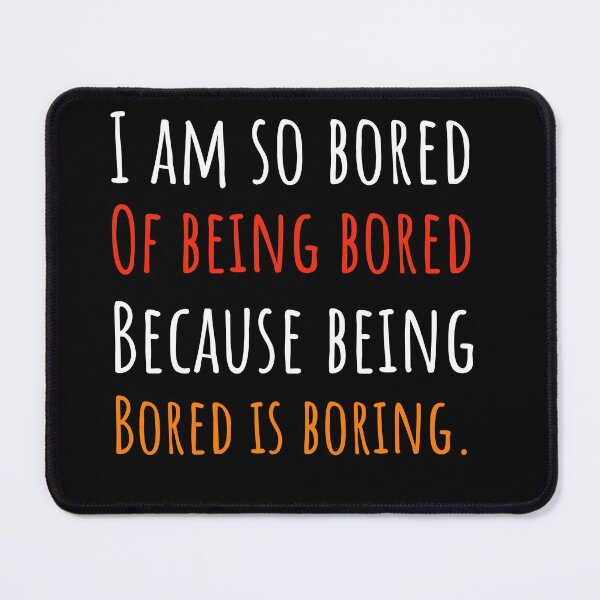 Item preview, Bored Of Being Bored designed and sold by swaeleeroy.