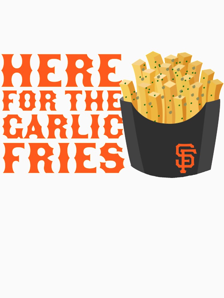 San Francisco Giants T-ShirtHere for the Garlic Fries! Classic T-Shirt for  Sale by CospeTunner