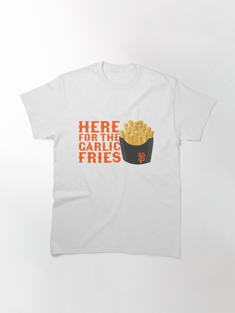 San Francisco Giants T-ShirtHere for the Garlic Fries! Classic T-Shirt for  Sale by CospeTunner