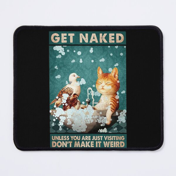 Item preview, Get naked unless you are just visiting don't make it weird cats and birds designed and sold by SimonsonNuala.