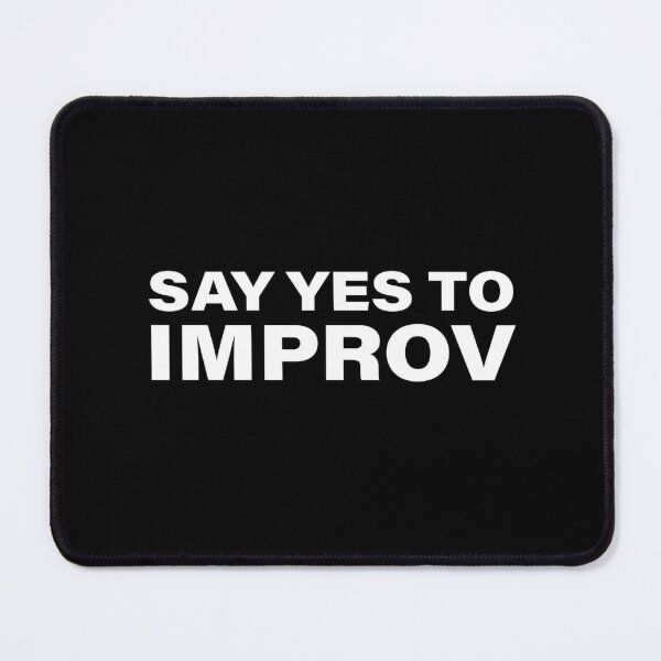 Say Yes To Improv Comedian Comic Theatersports Improvisation Mouse Pad