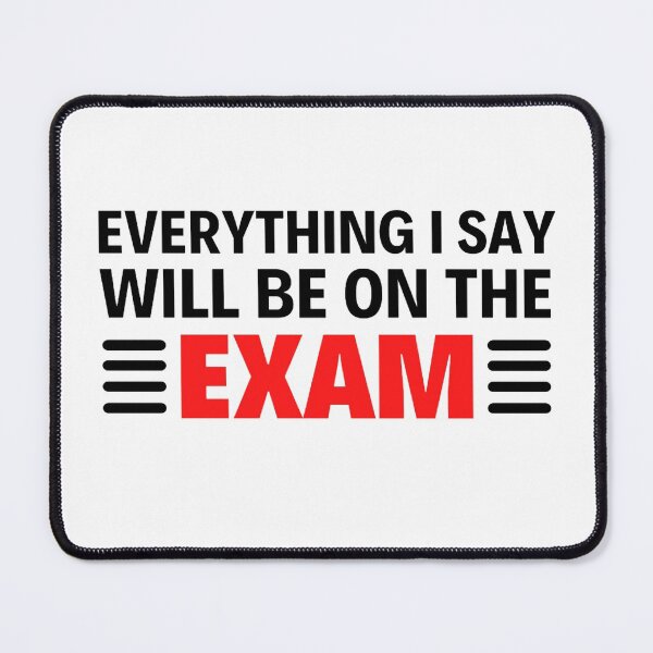 Item preview, Everything I Say Will Be on the exam Funny Teacher Sayings designed and sold by chetan786.