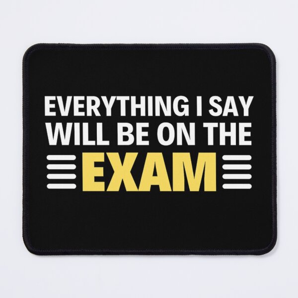 Item preview, Everything I Say Will Be on the exam Funny Teacher Sayings designed and sold by chetan786.