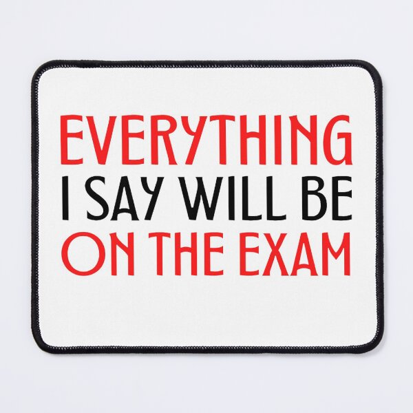 Item preview, Copy of Everything I Say Will Be on the exam Funny Teacher Sayings designed and sold by chetan786.