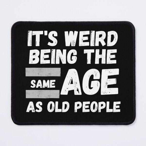 Item preview, It's weird being the same age as old people designed and sold by Seoul26.