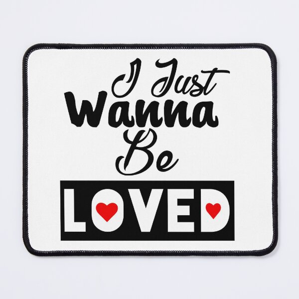 Item preview, I Just Wanna Be Loved Quote designed and sold by Tema EL.