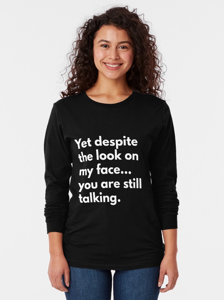 despite the look on my face t shirt