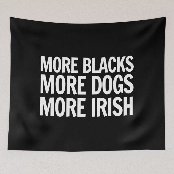 Item preview, More Blacks More Dogs More Irish T-ShirtMore Blacks, More Dogs, More Irish  designed and sold by ToneKlim.
