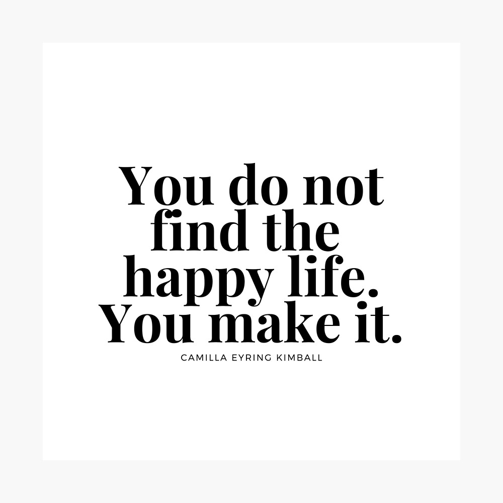 You do not find the happy life. You make it. - Short Inspirational ...