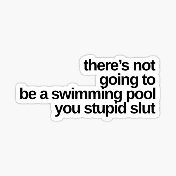 Item preview, There's not going to be a swimming pool you stupid slut - TikTok designed and sold by garrettjordan.