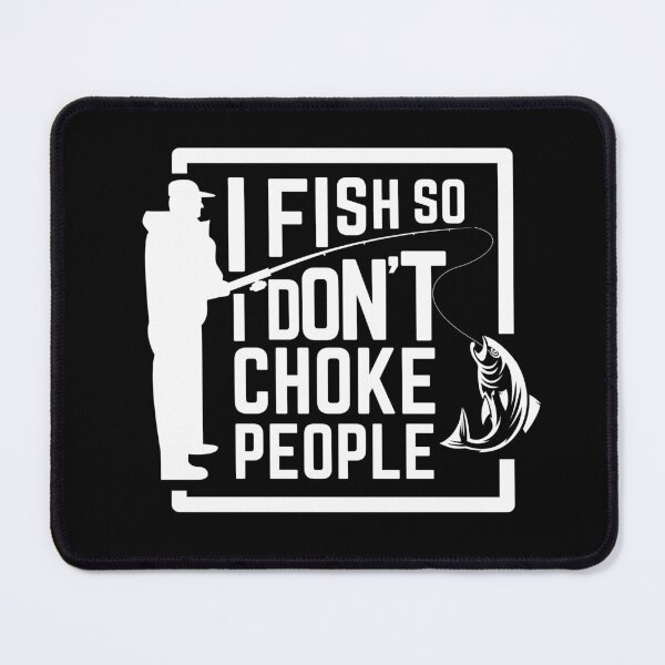Item preview, I Fish So I Don't Choke People, Funny Fishing  designed and sold by SoonSeen.