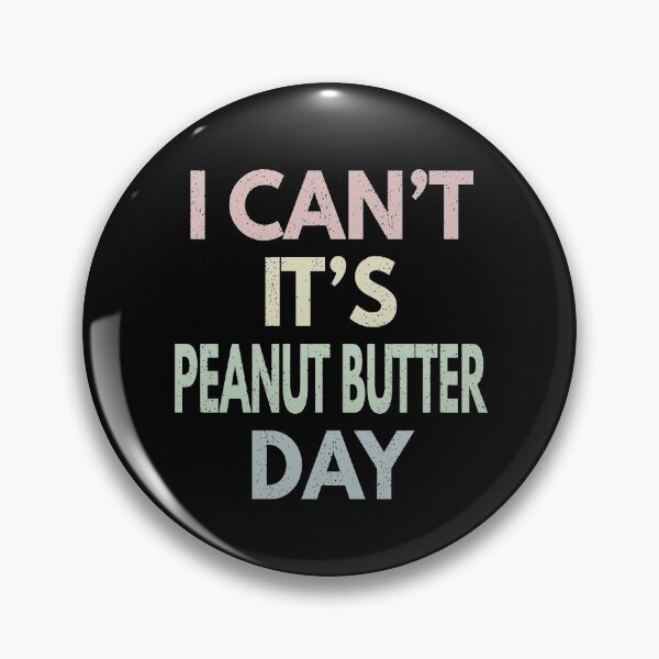 Item preview, I Can't It's Peanut Butter Day designed and sold by MoonsmileProd.