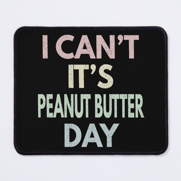 Item preview, I Can't It's Peanut Butter Day designed and sold by MoonsmileProd.