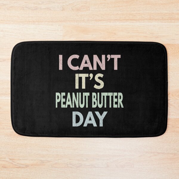 Item preview, I Can't It's Peanut Butter Day designed and sold by MoonsmileProd.