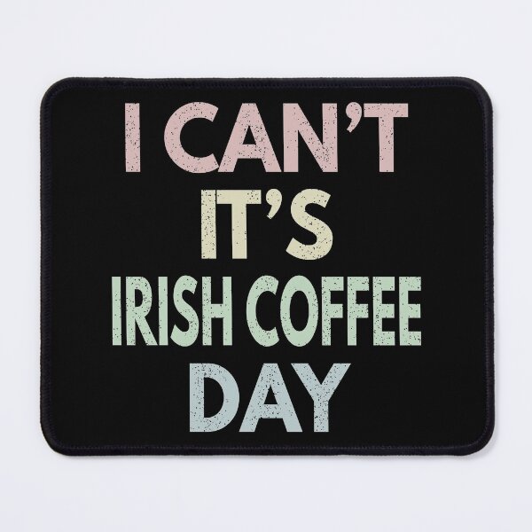 Item preview, I Can't It's Irish Coffee Day designed and sold by MoonsmileProd.