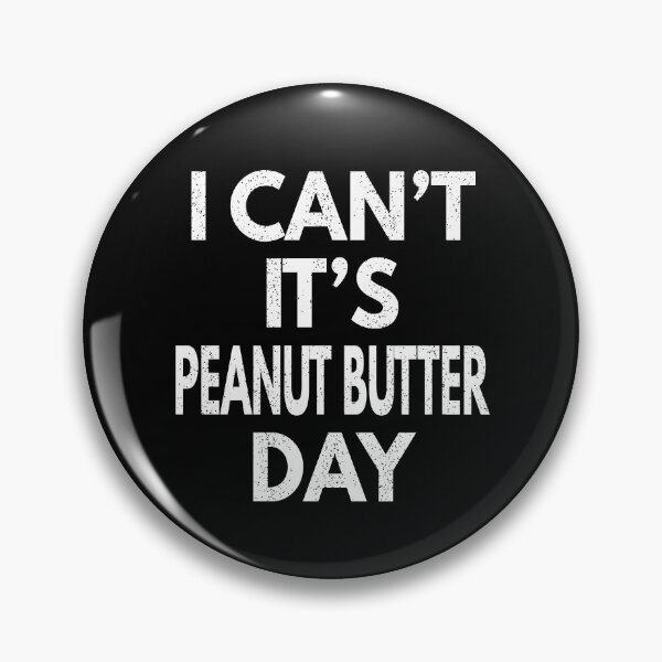 Item preview, I Can't It's Peanut Butter Day designed and sold by MoonsmileProd.