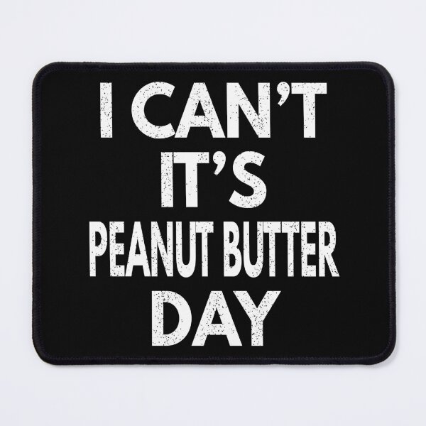 Item preview, I Can't It's Peanut Butter Day designed and sold by MoonsmileProd.