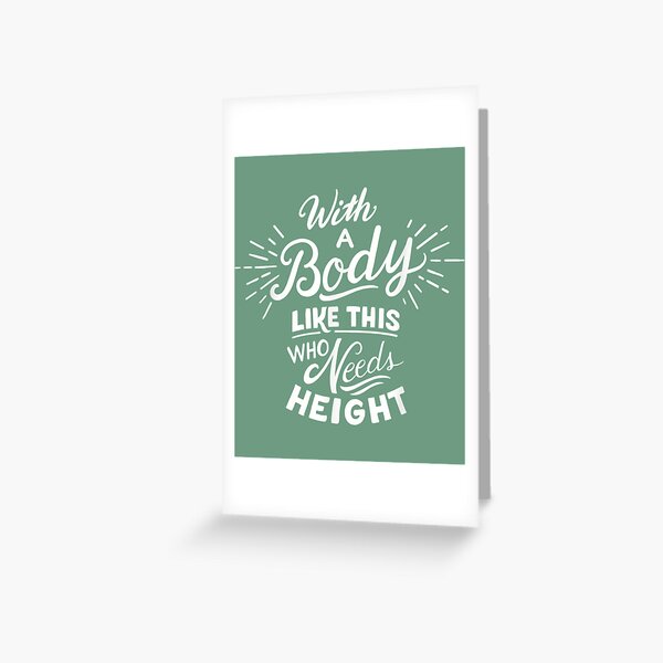 Funny Short Joke With A Body Like This Who Needs Height Gift    Greeting Card