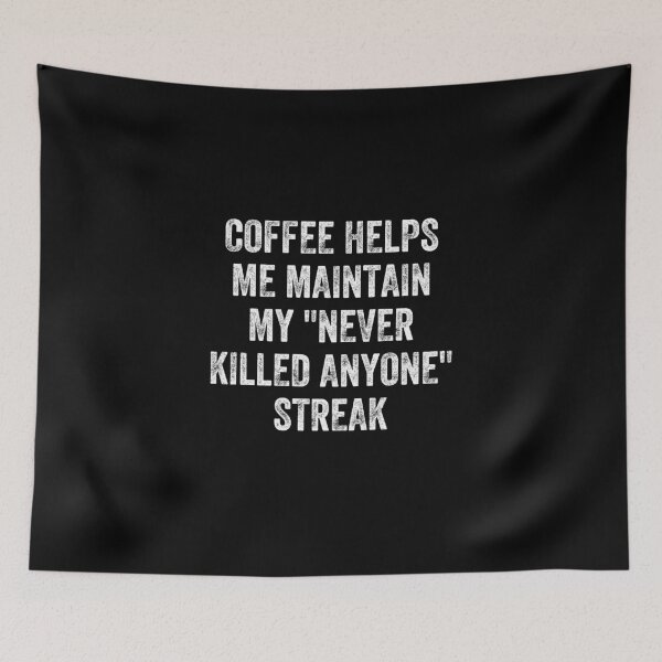 Item preview, Coffee Helps Me Maintain My Never Killed Anyone Streak, Coffee And Sarcasm designed and sold by anghelapparel.
