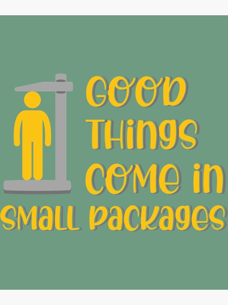 "Good Things Come in Small Packages Funny short people quote " Art
