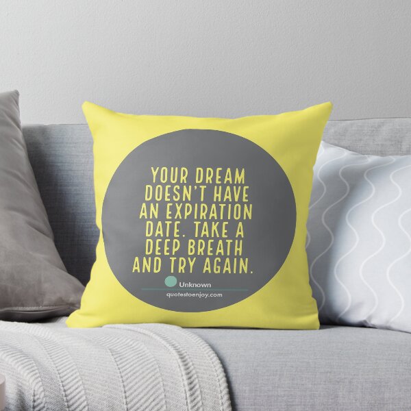 Your dream doesn’t have an expiration date. Take a deep breath and try again. – Author Unknown Throw Pillow