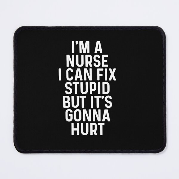 Item preview, I'm A Nurse, I Can Fix Stupid But It's Gonna Hurt designed and sold by BarbaraA35.
