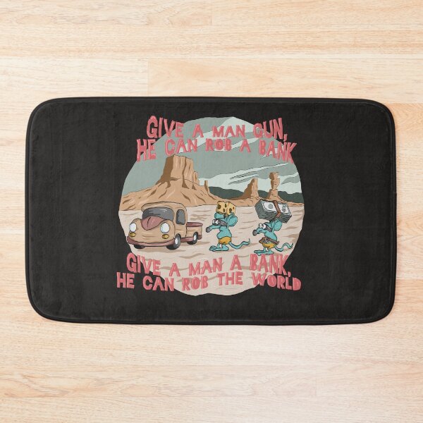 Item preview, Give a Man gun, he can a Rob a Bank. Give a man a Bank, he can Rob the World. designed and sold by DIPPAINTCOLLABO.