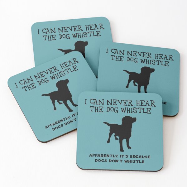 Item preview, I can never hear the dog whistle. Dogs don't whistle (black) designed and sold by SolidEarthArt.