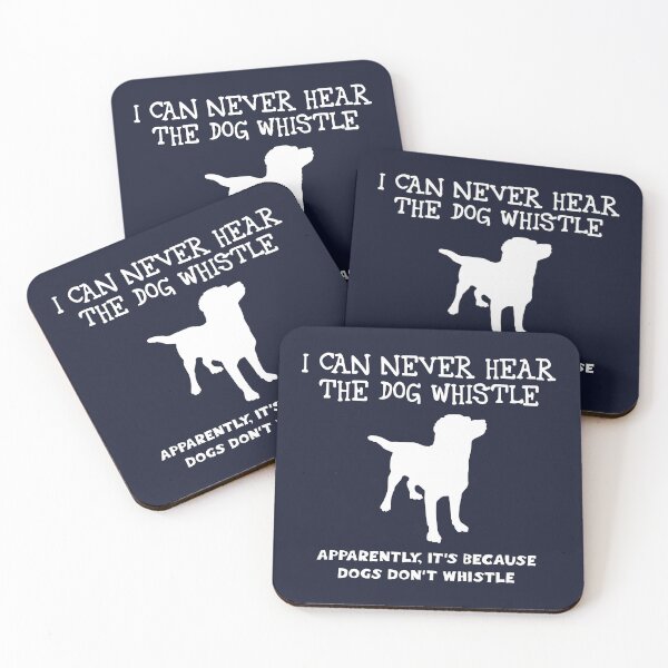 Item preview, I can never hear the dog whistle. Dogs don't whistle (white) designed and sold by SolidEarthArt.