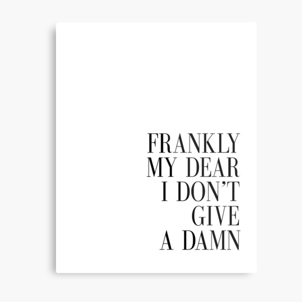 Printable Artfrankly My Dear I Dont Give A Damn Quote Printanniversaryinspirational Quote