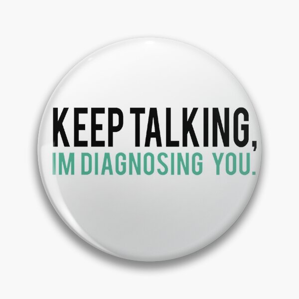Item preview, Keep Talking Im Diagnosing you designed and sold by AnneMarie23.