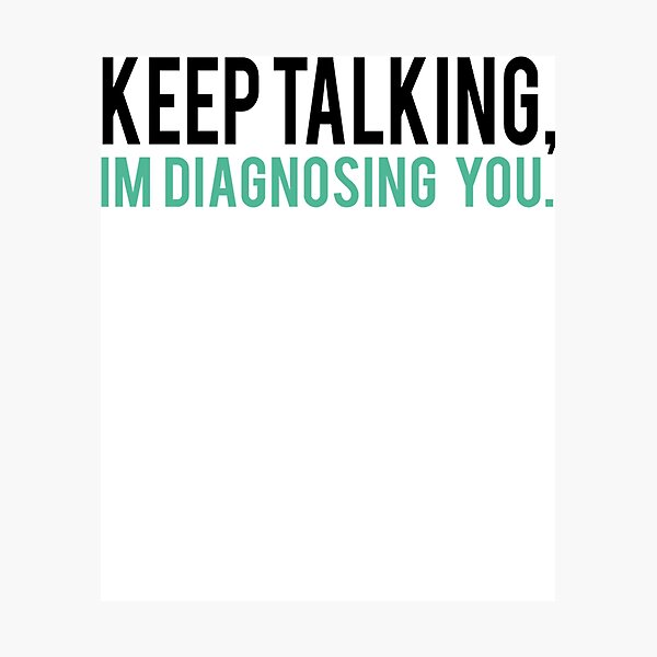 Item preview, Keep Talking Im Diagnosing you designed and sold by AnneMarie23.