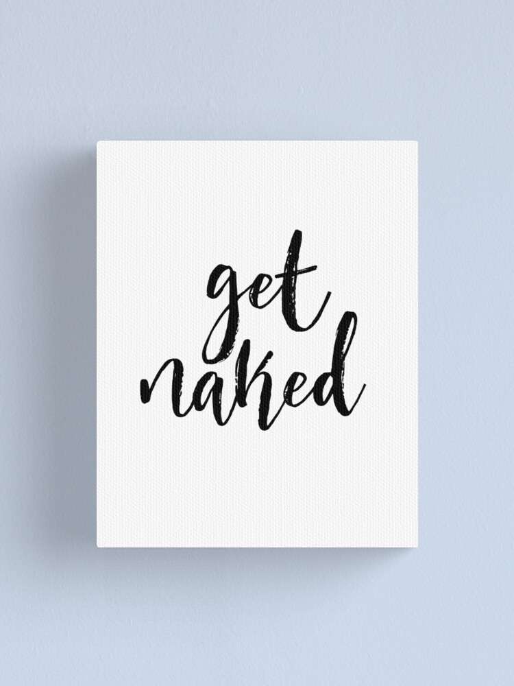 Get Naked Sign Printable Art Bathroom Wall Decor Bedroom Wall Decor Typography Funny Art Bathroom Printable Art Bathroom Rules Shower Art Canvas Print By Nathanmoore Redbubble