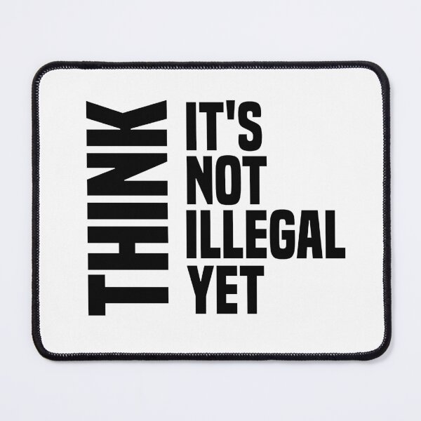 Item preview, Think It's Not Illegal Yet designed and sold by medbdj.