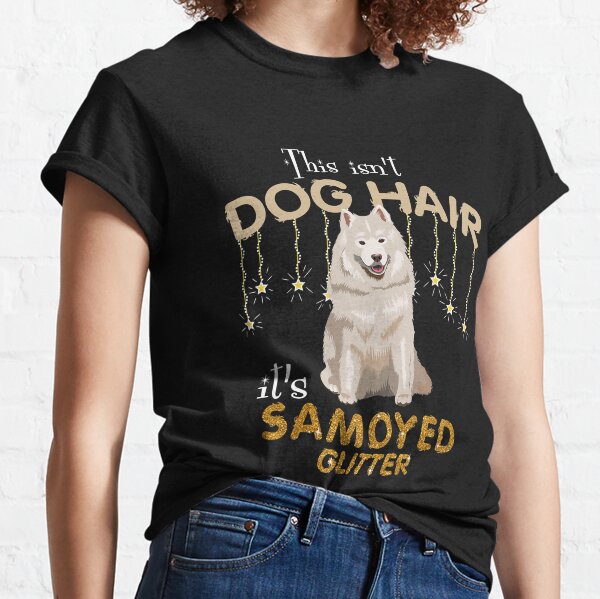 This Isn_t Dog Hair It_s Samoyed Glitter Classic T-Shirt