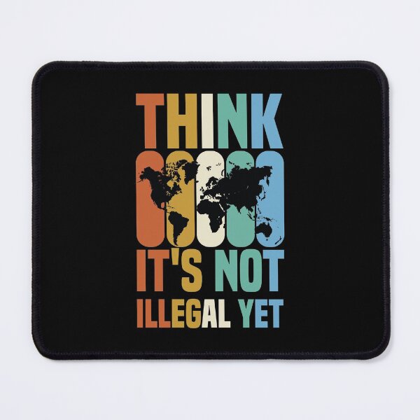 Item preview, Think It's Not Illegal Yet designed and sold by medbdj.