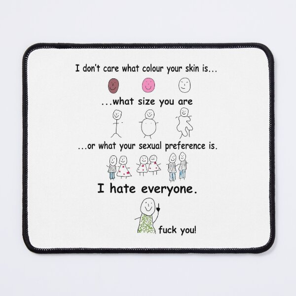 Item preview, I don't care what colour your skin is what size you are or what your sexual preference is i hate everyone funny designed and sold by Tomas Munoz.