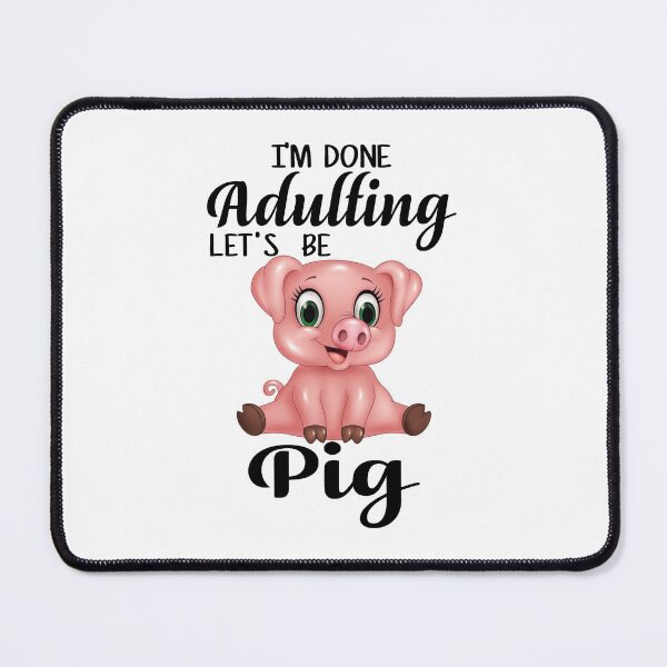 Item preview, I'm Done Adulting Let's Be Pig designed and sold by BeanxMax.