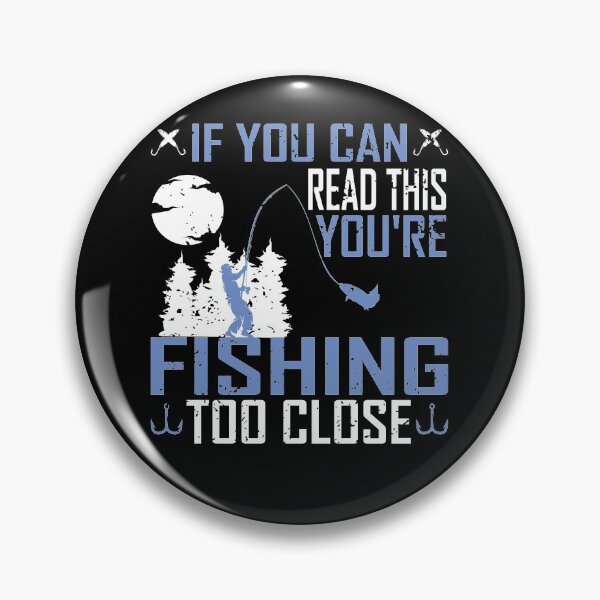Item preview, If You Can Read This, You're Fishing Too Close designed and sold by ELAB27.
