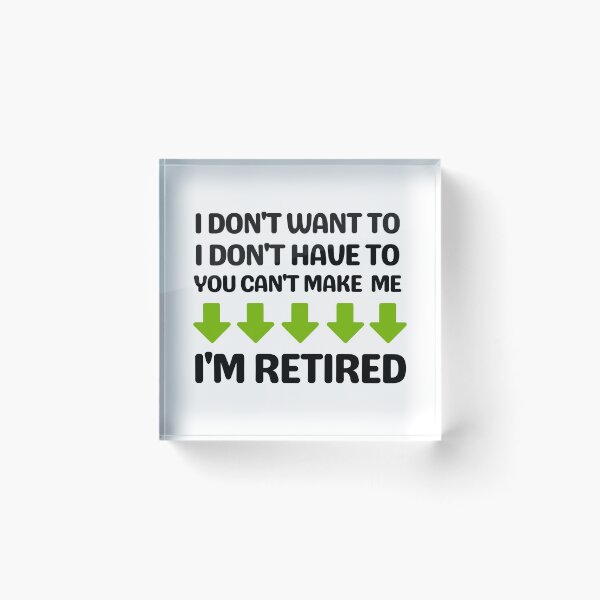 Item preview, I Don't Want To I Don't Have To You Can't Make Me I'm Retired, Funny Retirement Gift Shirt For Mom Dad Grandpa designed and sold by world-of-things.