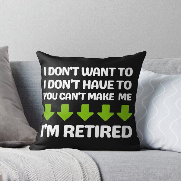 Item preview, I Don't Want To I Don't Have To You Can't Make Me I'm Retired, Funny Retirement Gift Shirt For Mom Dad Grandpa designed and sold by world-of-things.